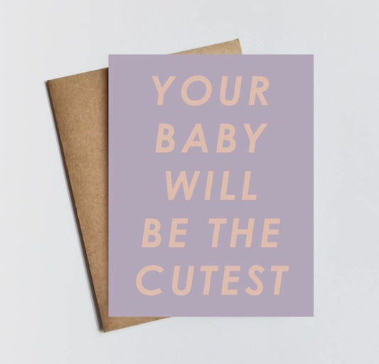 your baby will be the cutest card